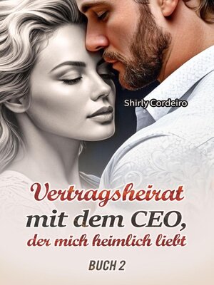 cover image of Vertragsheirat mit dem CEO, der mich heimlich liebt Buch 2